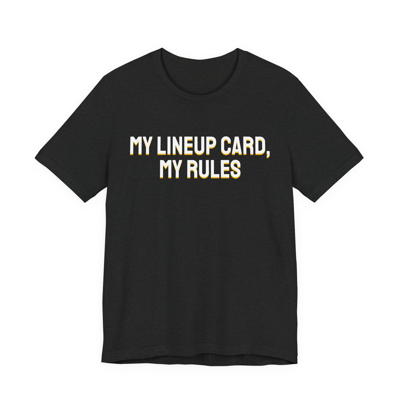My Lineup Card, My Rules — Baseball T-Shirt