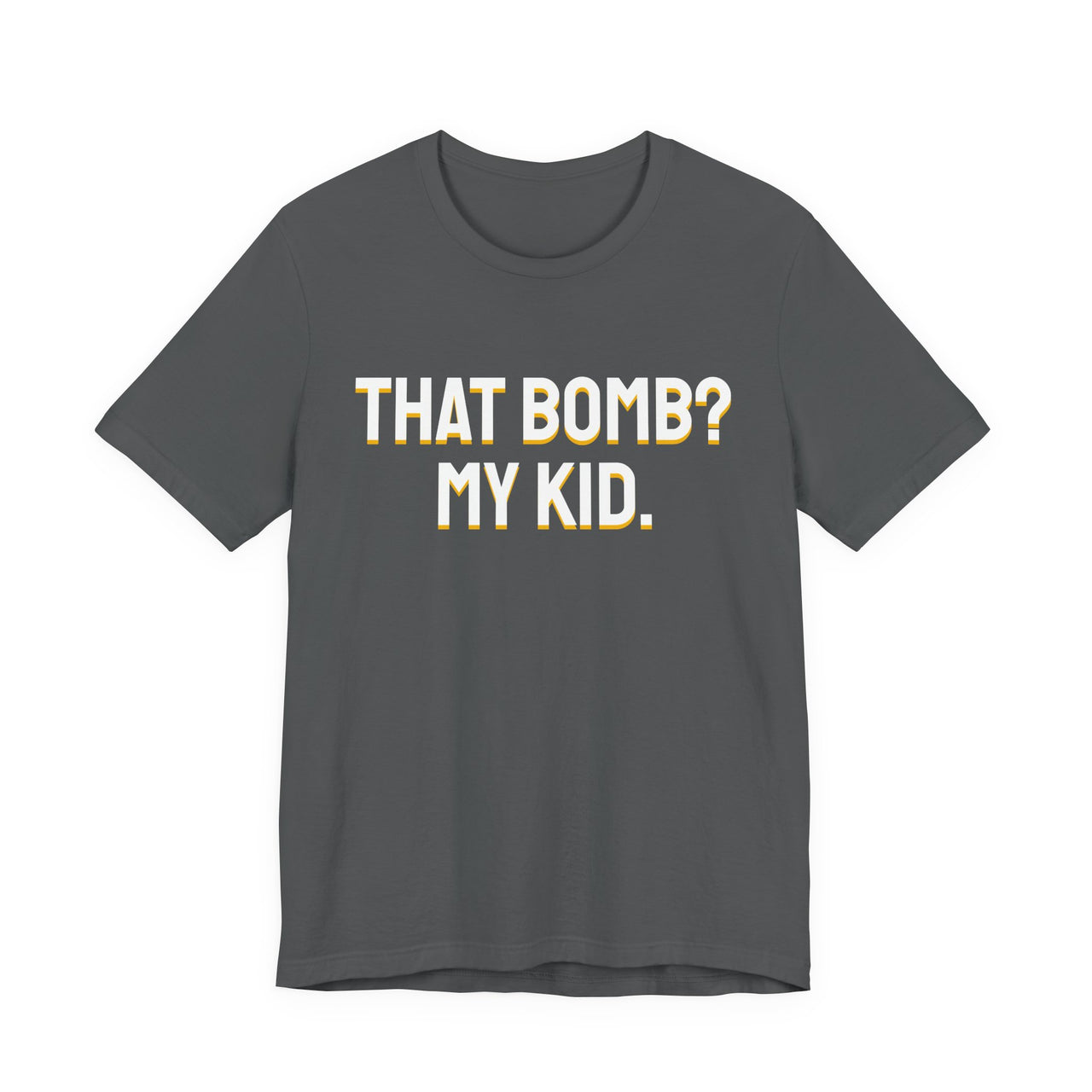 That Bomb? My Kid. — Baseball T-Shirt