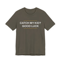 Thumbnail for Catch My Kid? Good Luck — Baseball T-Shirt