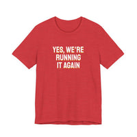 Thumbnail for Yes, We're Running It Again — Basketball T-Shirt