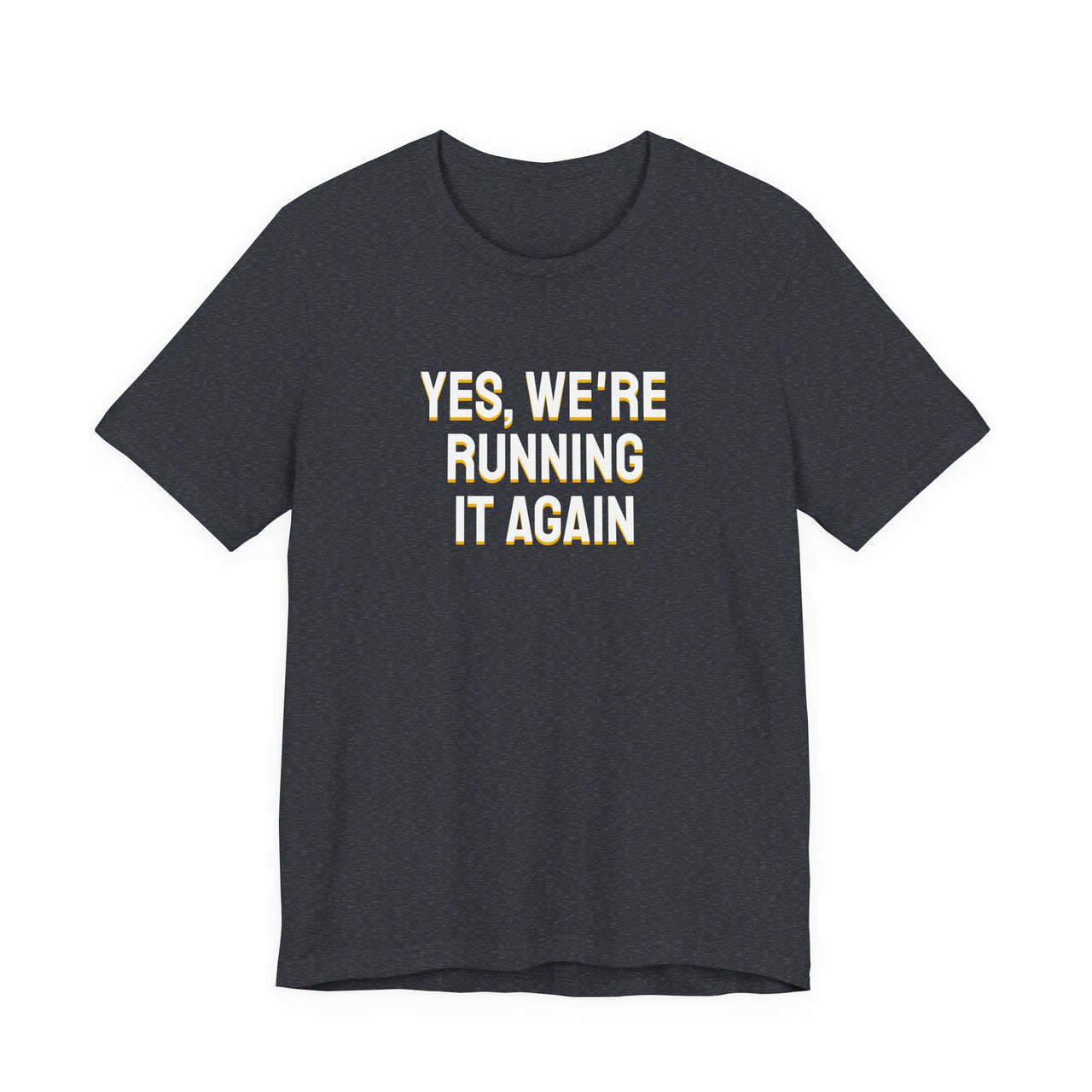 Yes, We're Running It Again — Basketball T-Shirt