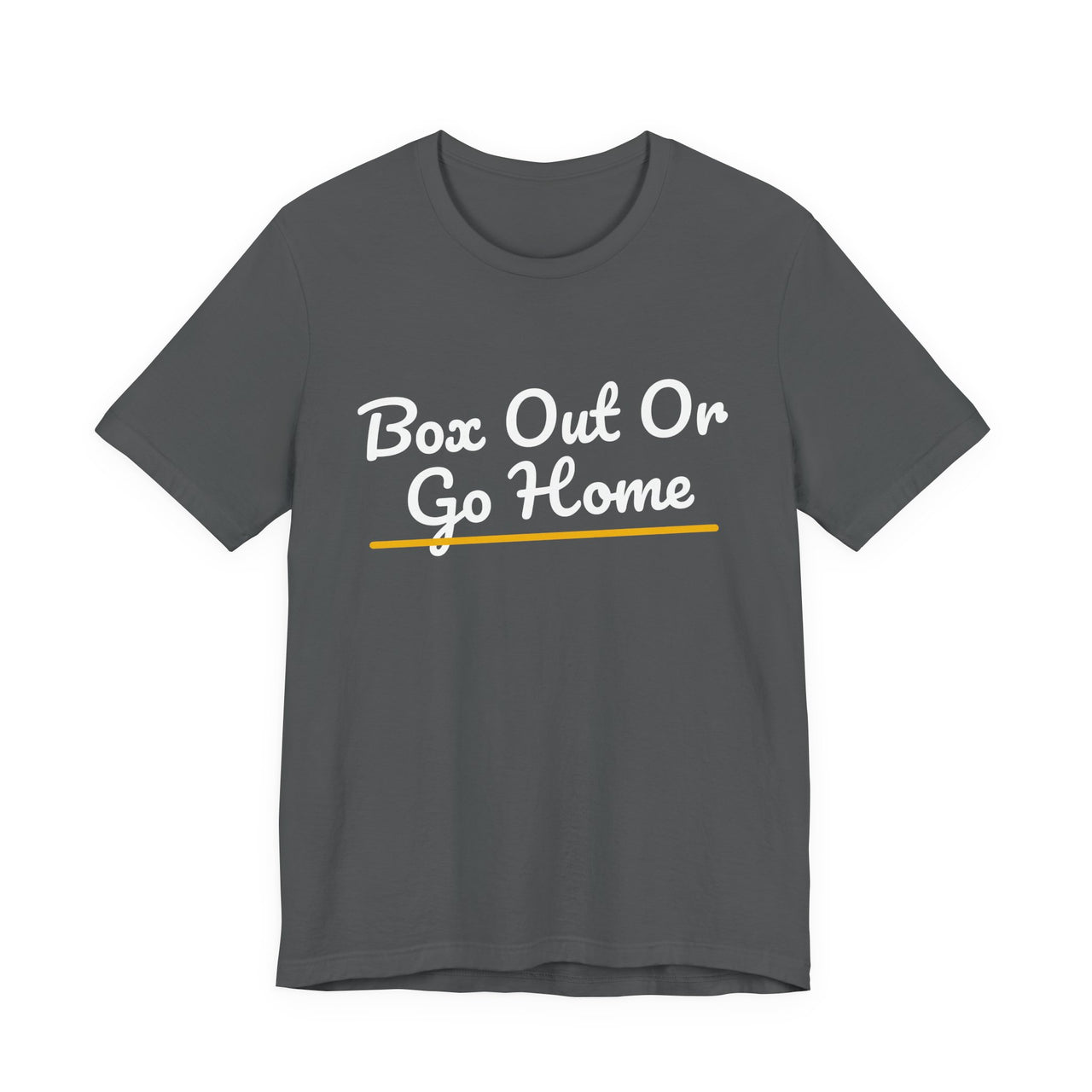 Box Out Or Go Home — Basketball T-Shirt