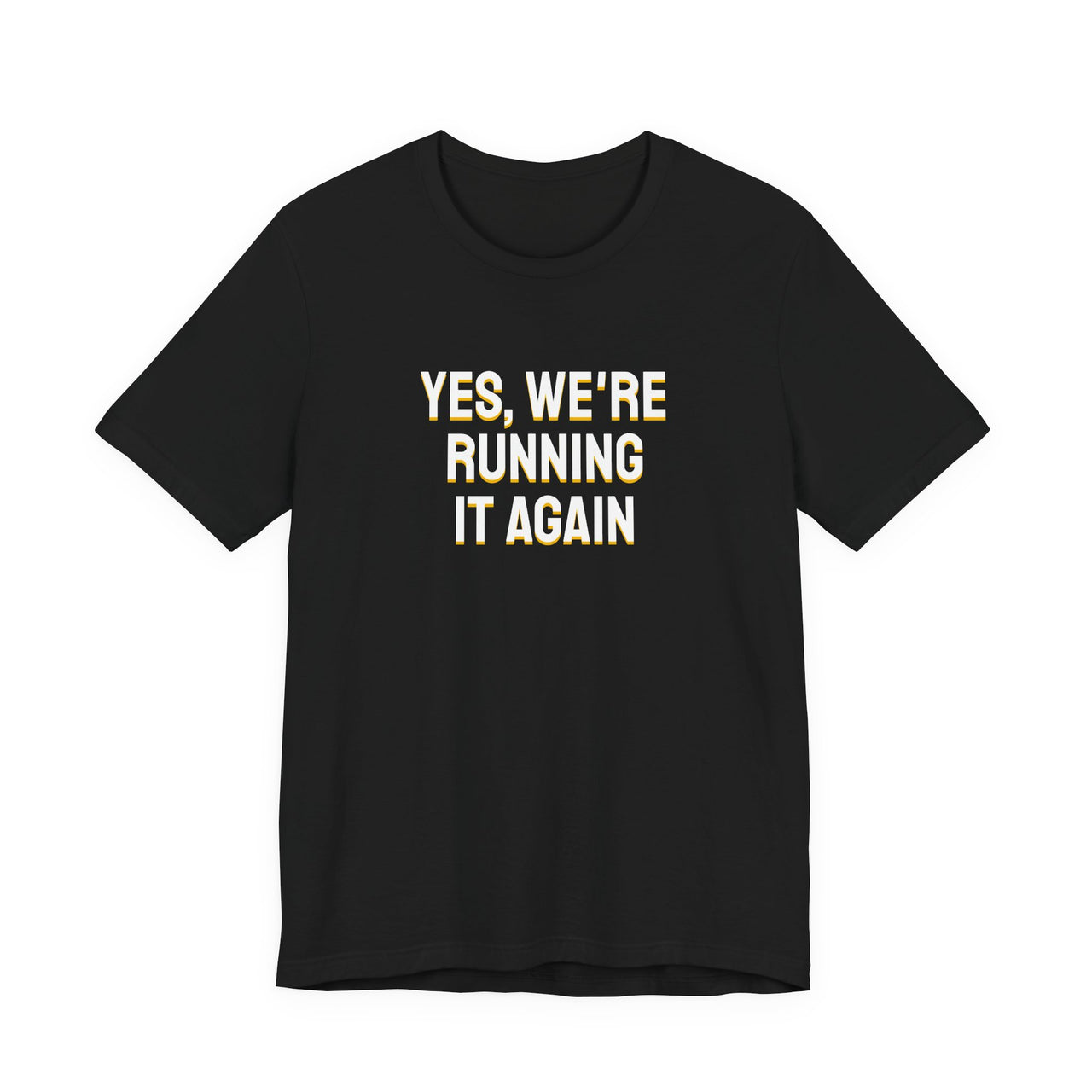 Yes, We're Running It Again — Basketball T-Shirt