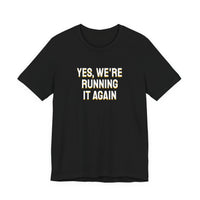 Thumbnail for Yes, We're Running It Again — Basketball T-Shirt