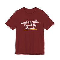 Thumbnail for Coach By Title. Legend By Record. — Basketball T-Shirt