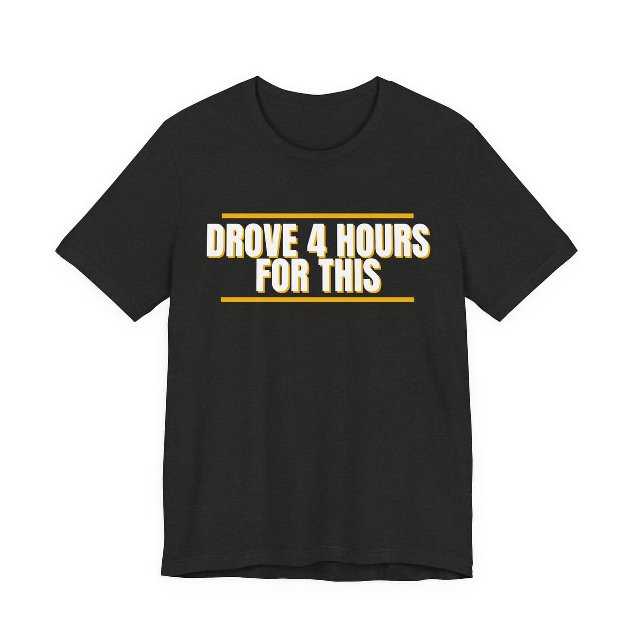 Drove 4 Hours For This — Basketball T-Shirt