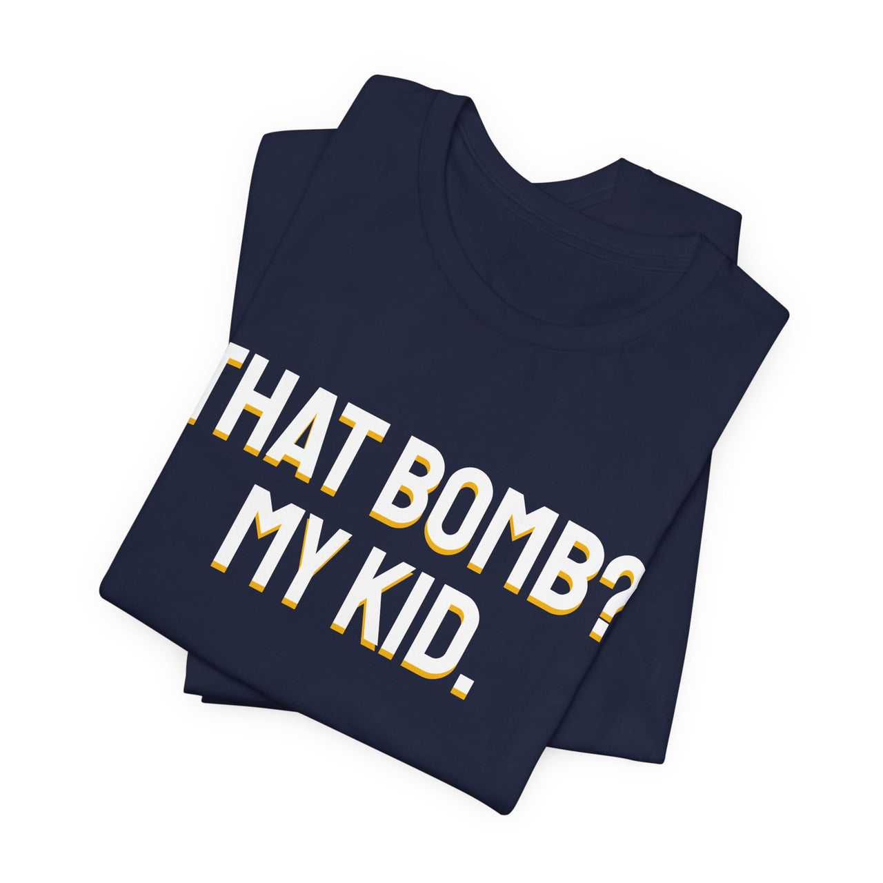 That Bomb? My Kid. — Baseball T-Shirt