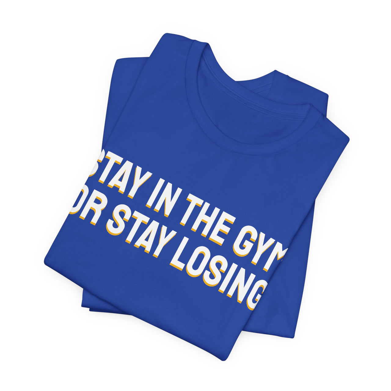 Stay In The Gym Or Stay Losing — Basketball T-Shirt