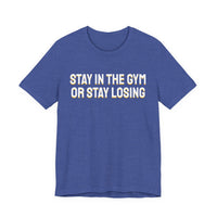 Thumbnail for Stay In The Gym Or Stay Losing — Basketball T-Shirt
