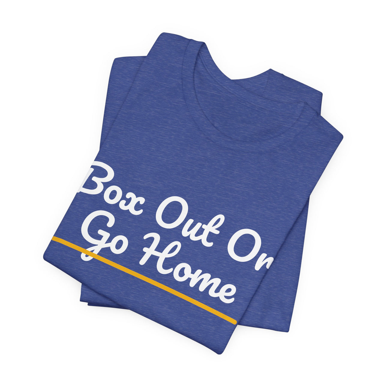 Box Out Or Go Home — Basketball T-Shirt