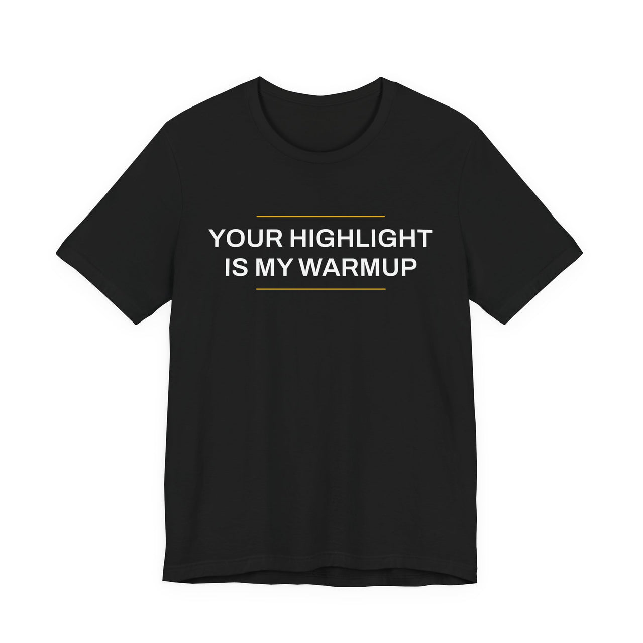 Your Highlight Is My Warmup — Basketball T-Shirt