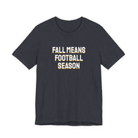 Thumbnail for Fall Means Football Season — Football T-Shirt