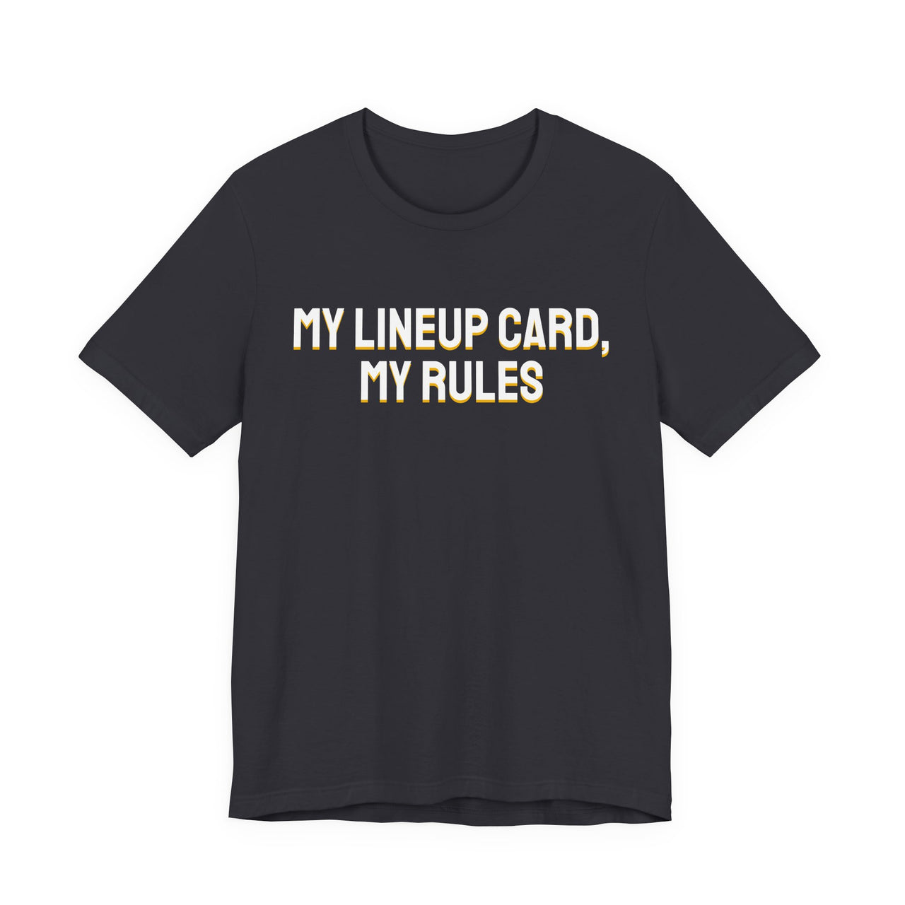 My Lineup Card, My Rules — Baseball T-Shirt