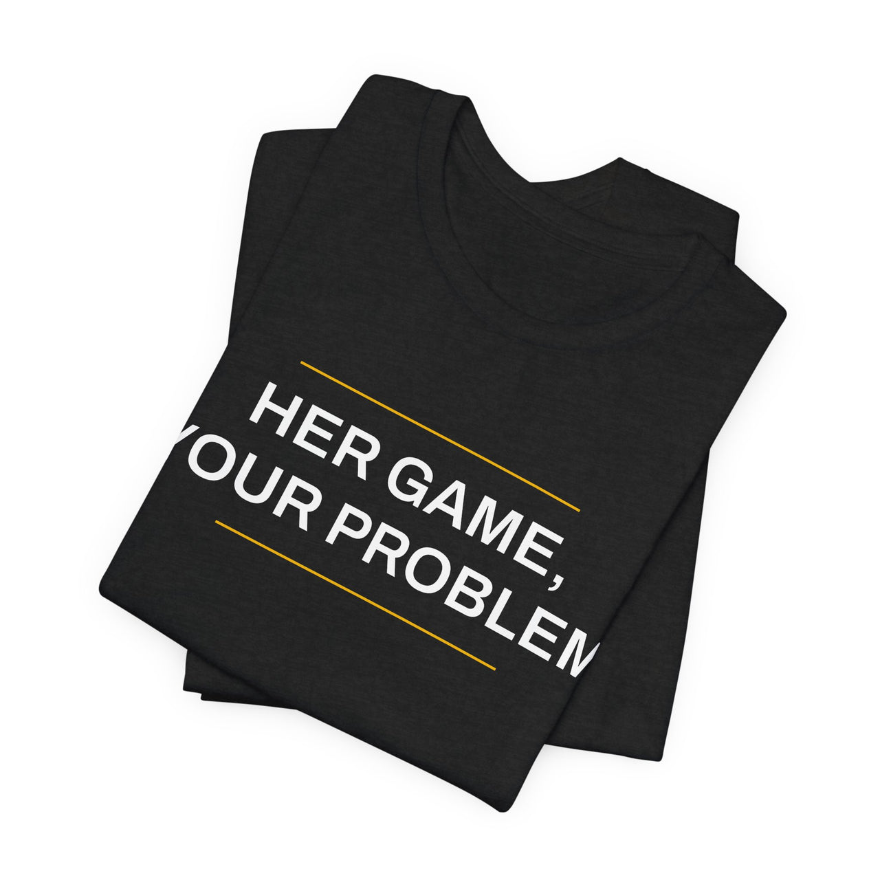 Her Game, Your Problem — Basketball T-Shirt