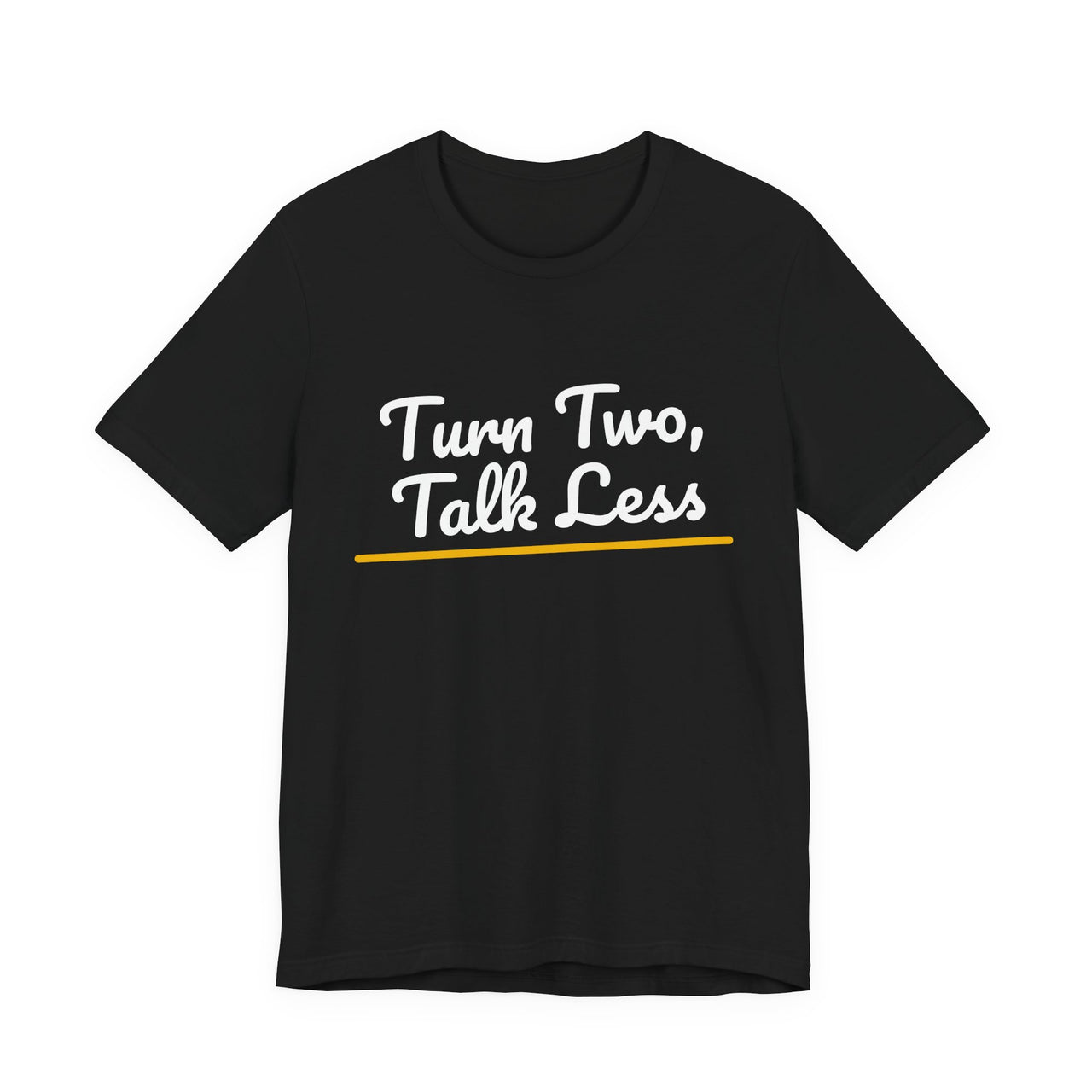 Turn Two, Talk Less — Baseball T-Shirt