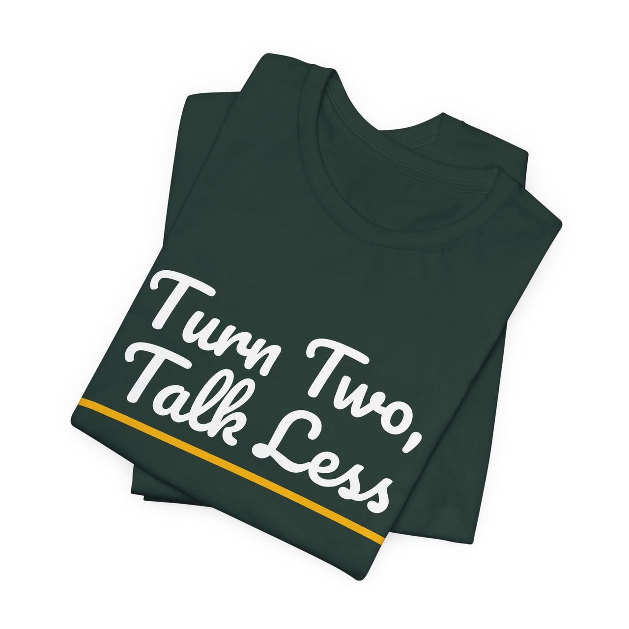 Turn Two, Talk Less — Baseball T-Shirt