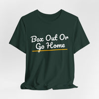Thumbnail for Box Out Or Go Home — Basketball T-Shirt