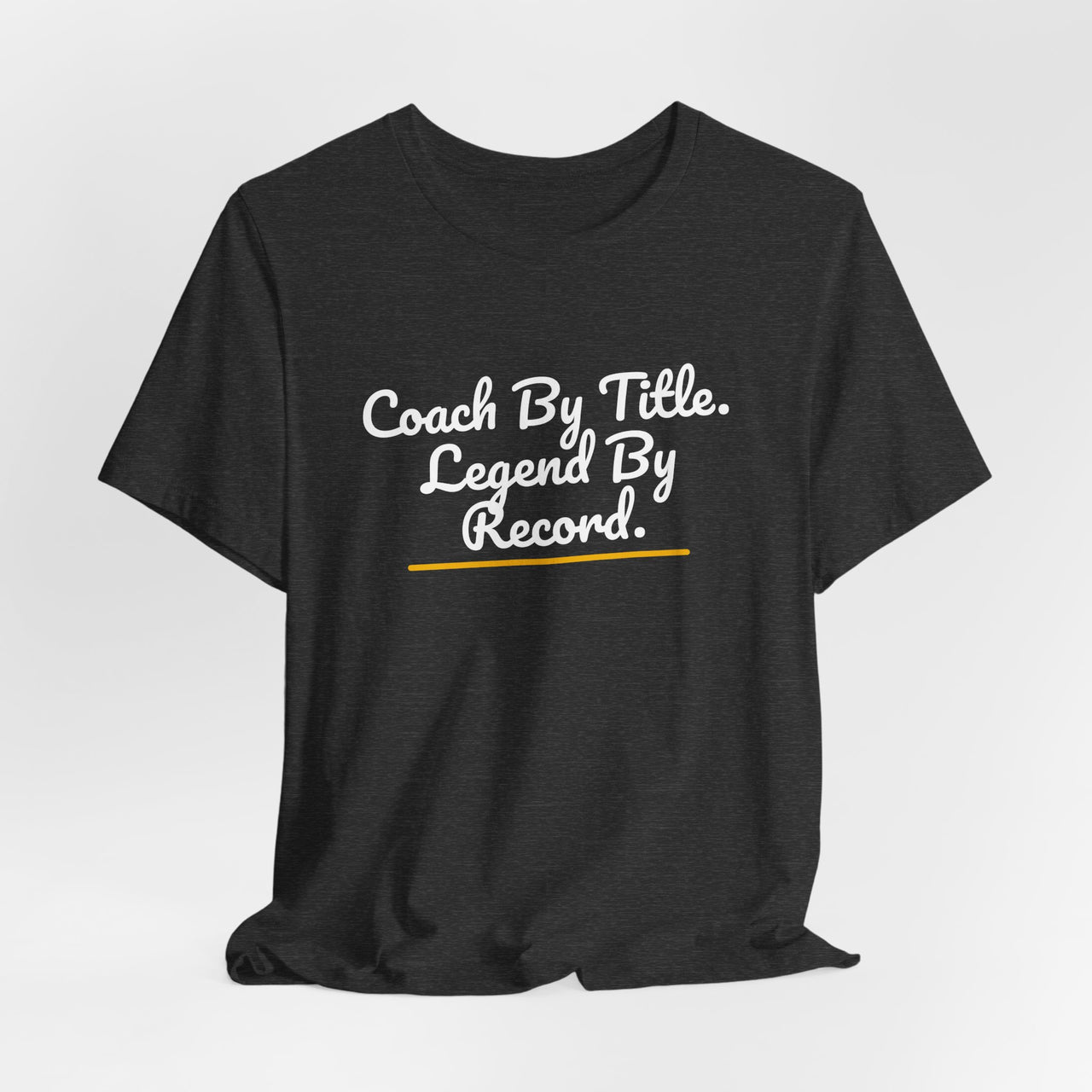 Coach By Title. Legend By Record. — Basketball T-Shirt