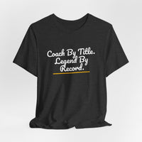 Thumbnail for Coach By Title. Legend By Record. — Basketball T-Shirt