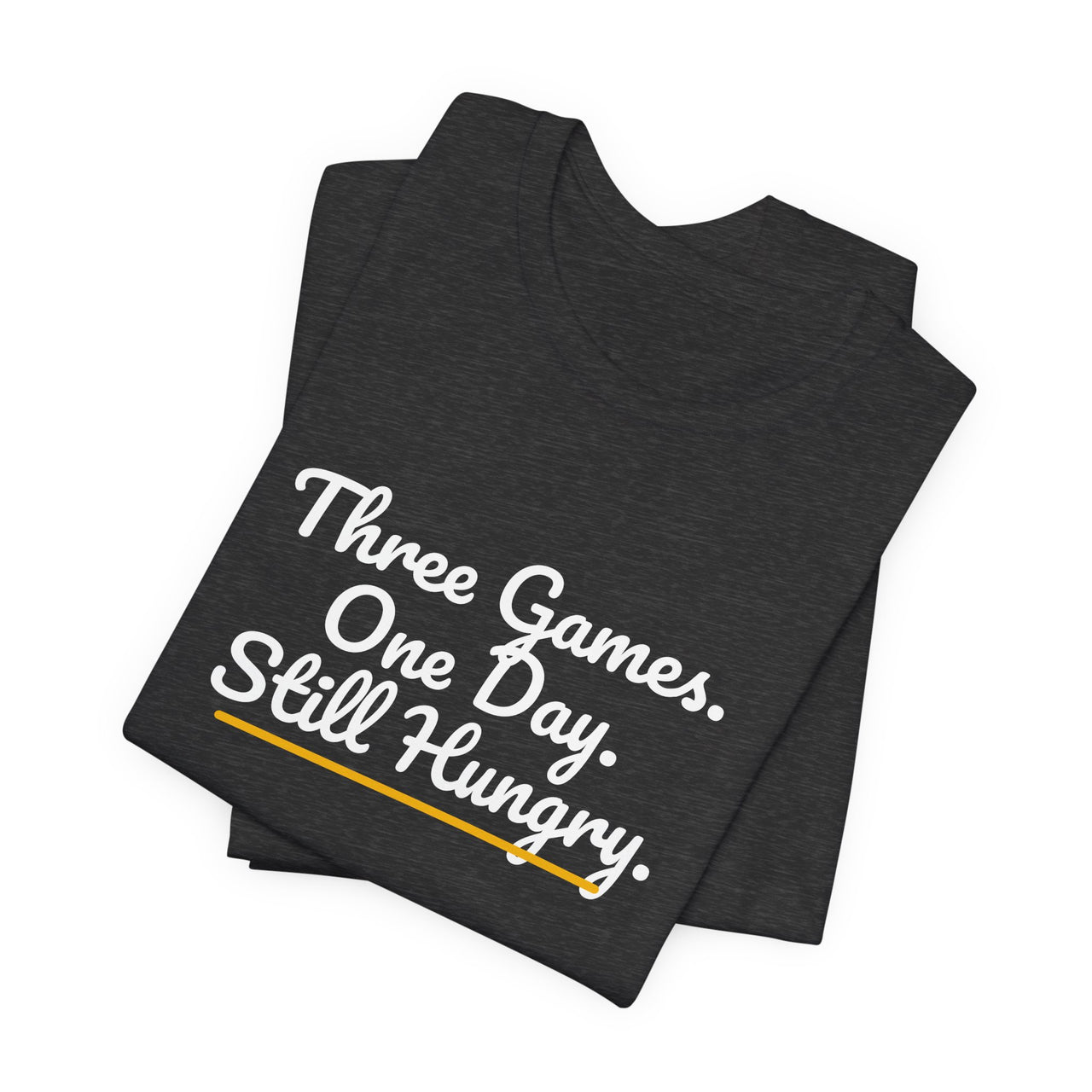 Three Games. One Day. Still Hungry. — Basketball T-Shirt