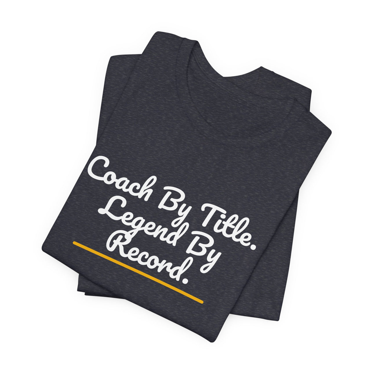 Coach By Title. Legend By Record. — Basketball T-Shirt