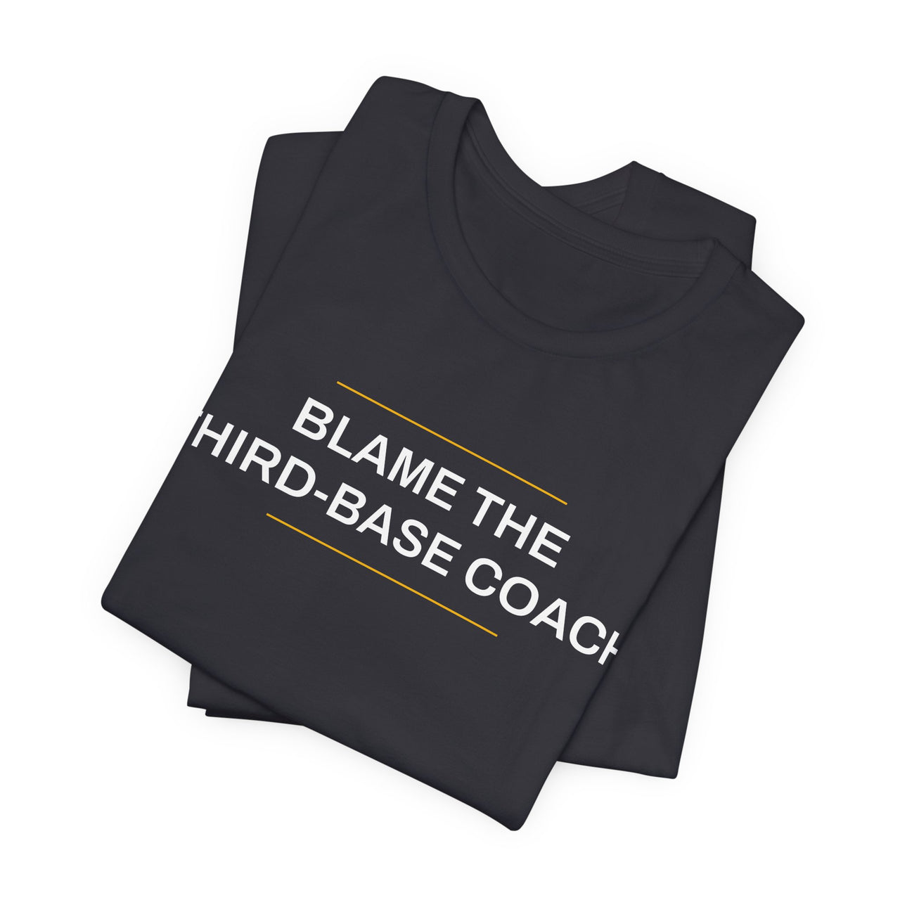 Blame The Third-Base Coach — Baseball T-Shirt