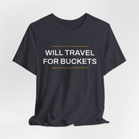 Thumbnail for Will Travel For Buckets — Basketball T-Shirt