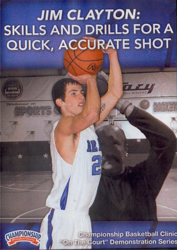 Skills And Drills For A Quick, Accurate Shot by Jim Clayton Instructional Basketball Coaching Video