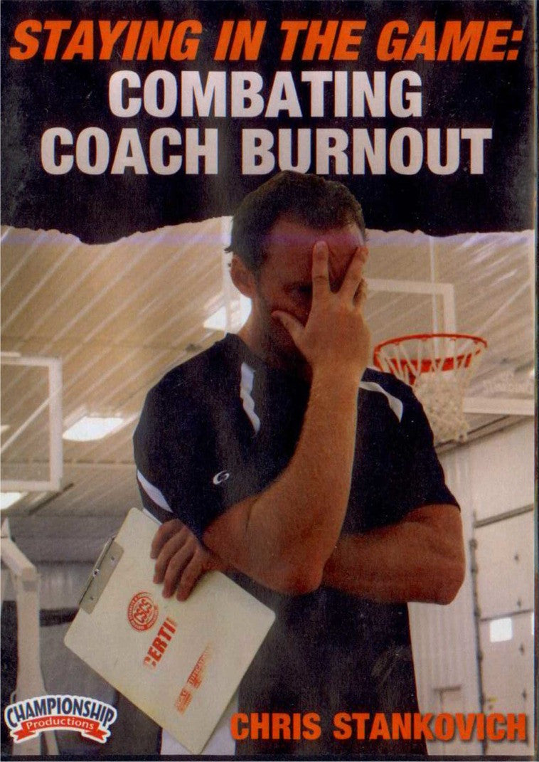 STAYING IN THE GAME: COMBATING COACH BURNOUT by Chris Stankovich Instructional Basketball Coaching Video