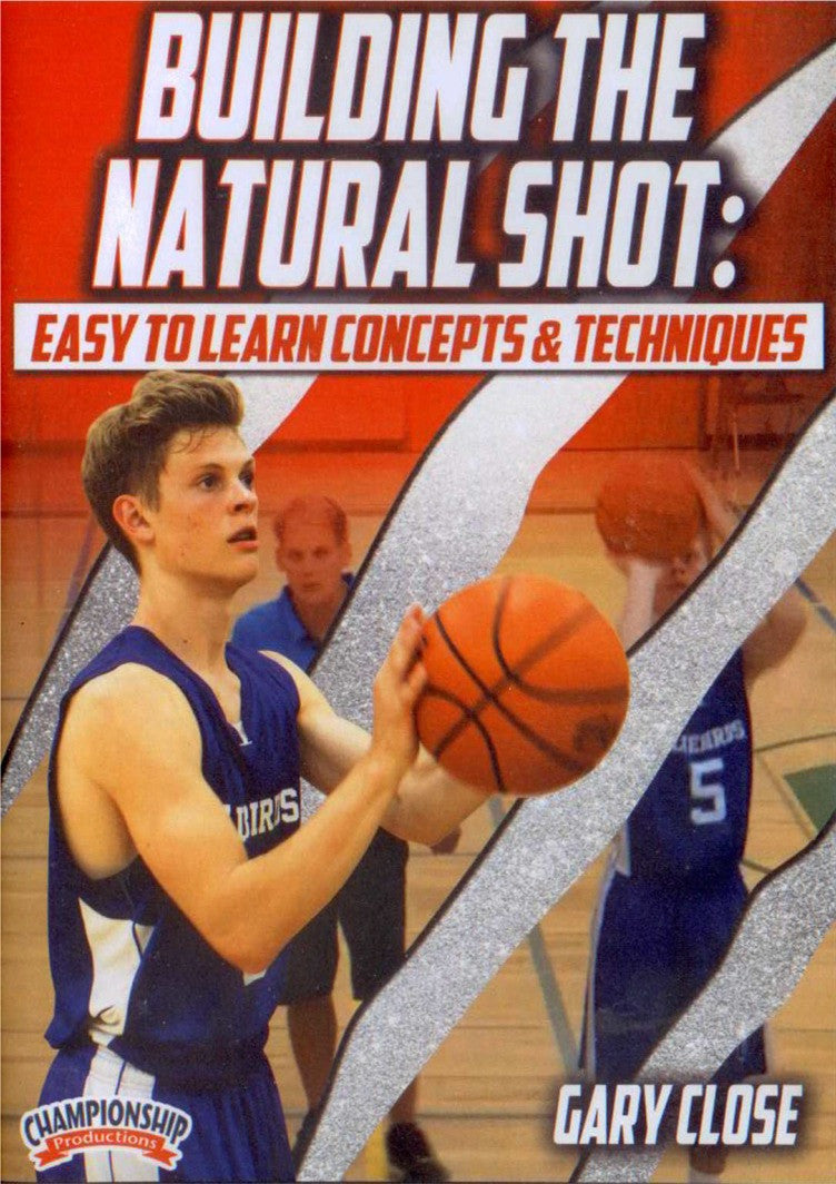 Building The Natural Shot: Easy To Learn Concepts & Techniques by Gary Close Instructional Basketball Coaching Video